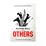 Playing Well with Others: Your Field Guide to Discovering, Exploring and Navigating the Kink, Leather and BDSM Communities